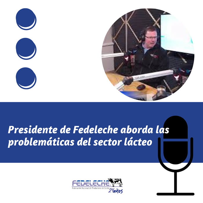 Presidente de Fedeleche aborda las problemáticas del sector lácteo